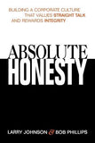 Absolute Honesty: Building a Corporate Culture That Values Straight Talk and Rewards Integrity by Johnson, Larry