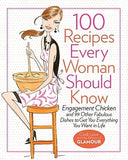 100 Recipes Every Woman Should Know: Engagement Chicken and 99 Other Fabulous Dishes to Get You Everything You Want in Life: A Glamour Cookbook by Leive, Cindi