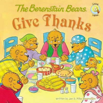 The Berenstain Bears Give Thanks by Berenstain, Jan