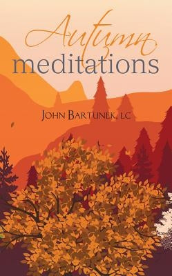 Autumn Meditations by Bartunek, John