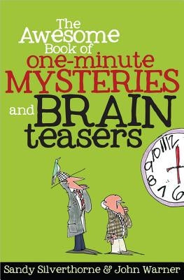 The Awesome Book of One-Minute Mysteries and Brain Teasers by Silverthorne, Sandy