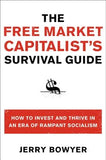 The Free Market Capitalist's Survival Guide: How to Invest and Thrive in an Era of Rampant Socialism by Bowyer, Jerry