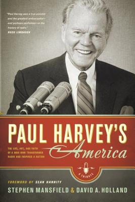 Paul Harvey's America: The Life, Art, and Faith of a Man Who Transformed Radio and Inspired a Nation by Mansfield, Stephen