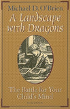 A Landscape with Dragons: The Battle for Your Child's Mind by O'Brien, Michael