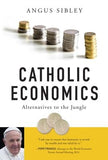 Catholic Economics: Alternatives to the Jungle by Sibley, Angus