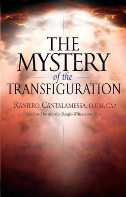 The Mystery of the Transfiguration by Cantalamessa, Raniero