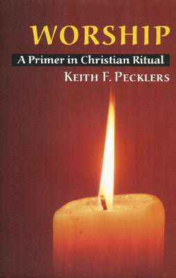 Worship: A Primer in Christian Ritual by Pecklers, Keith F.