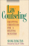 Lay Counseling: Equipping Christians for a Helping Ministry by Tan, Siang-Yang