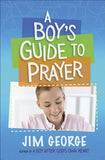A Boy's Guide to Prayer by George, Jim