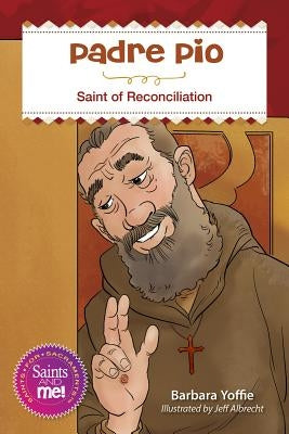 Padre Pio: Saint for Reconciliation by Yoffie, Barbara