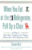 When You Eat at the Refrigerator, Pull Up a Chair: 50 Ways to Feel Thin, Gorgeous, and Happy (When You Feel Anything But) by Roth, Geneen