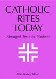 Catholic Rites Today: Abridged Texts for Students by Bouley, Allan