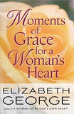 Moments of Grace for a Woman's Heart by George, Elizabeth