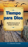 Tiempo Para Dios: Meditaciones Para El Tiempo de Pascua by Gonzalez, Eduardo