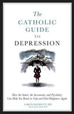 The Catholic Guide to Depression: How the Saints, the Sacraments, and Psychiatry Can Help You Break Its Grip and Find Happiness Again by Kheriaty, Aaron