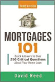 Mortgages 101: Quick Answers to Over 250 Critical Questions about Your Home Loan by Reed, David