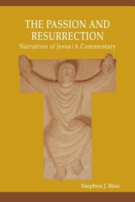 The Passion and Resurrection Narratives of Jesus by Binz, Stephen J.