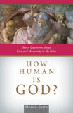 How Human Is God?: Seven Questions about God and Humanity in the Bible by Smith, Mark S.
