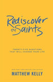 Rediscover the Saints: Twenty-Five Questions That Will Change Your Life by Kelly, Matthew
