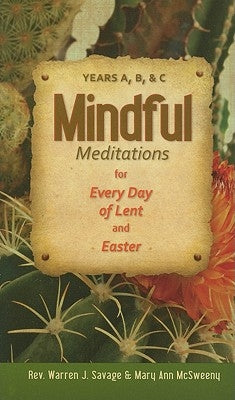 Mindful Meditations for Every Day of Lent and Easter: Years A, B, and C by Savage, Warren