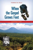 When the Gospel Grows Feet: Rutilio Grande, Sj, and the Church of El Salvador: An Ecclesiology in Context by Kelly, Thomas M.