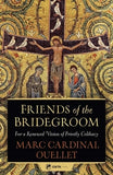 Friends of the Bridegroom by Ouellet, Cardinal Marc