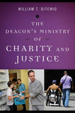 The Deacon's Ministry of Charity and Justice by Ditewig, William T.