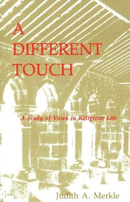 A Different Touch: A Study of Vows in Religious Life by Merkle, Judith a.