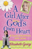 A Girl After God's Own Heart(r): A Tween Adventure with Jesus by George, Elizabeth