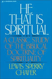 He That Is Spiritual: A Classic Study of the Biblical Doctrine of Spirituality by Chafer, Lewis Sperry