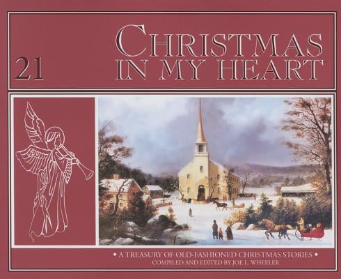 Christmas in My Heart: A Treasury of Timeless Christmas Stories by Wheeler, Joe L., PH.D.