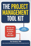 The Project Management Tool Kit: 100 Tips and Techniques for Getting the Job Done Right by Kendrick, Tom
