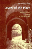 Lovers of the Place: Monasticism Loose in the Church by Kline, Francis
