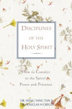 Disciplines of the Holy Spirit: How to Connect to the Spirit's Power and Presence by Tan, Siang-Yang