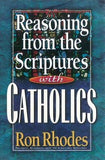 Reasoning from the Scriptures with Catholics by Rhodes, Ron