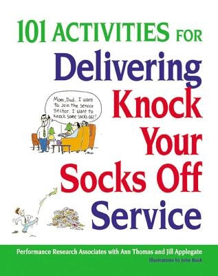 101 Activities for Delivering Knock Your Socks Off Service by Thomas, Ann