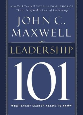 Leadership 101: What Every Leader Needs to Know by Maxwell, John C.