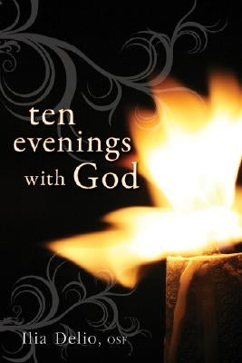 Ten Evenings with God by Delio, Ilia