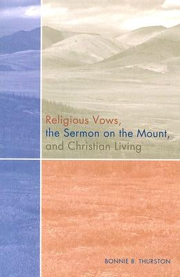 Religious Vows, the Sermon on the Mount, and Christian Living by Thurston, Bonnie B.