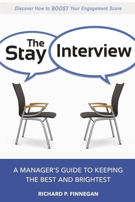 The Stay Interview: A Manager's Guide to Keeping the Best and Brightest by Finnegan, Richard