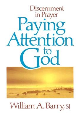 Paying Attention to God by Barry, William a.