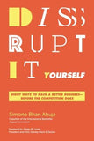 Disrupt-It-Yourself: Eight Ways to Hack a Better Business---Before the Competition Does by Ahuja, Simone Bhan