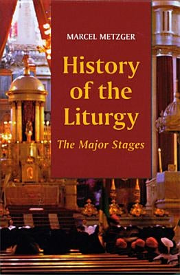 History of the Liturgy: The Major Stages by Metzger, Marcel