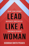 Lead Like a Woman: Gain Confidence, Navigate Obstacles, Empower Others by Pegues, Deborah Smith
