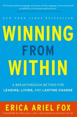 Winning from Within: A Breakthrough Method for Leading, Living, and Lasting Change by Fox, Erica Ariel