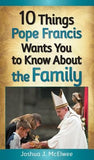 10 Things Pope Francis Wants You to Know about the Family by McElwee, Joshua
