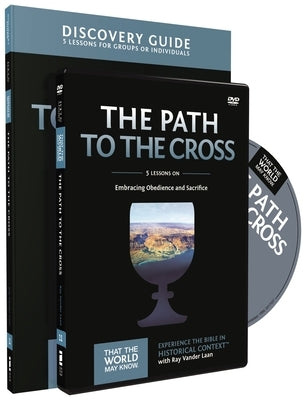 The Path to the Cross Discovery Guide with DVD: Embracing Obedience and Sacrifice by Vander Laan, Ray