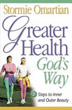 Greater Health God's Way: Seven Steps to Inner and Outer Beauty by Omartian, Stormie