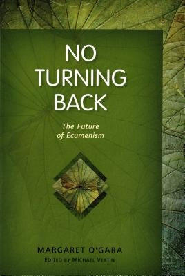 No Turning Back: The Future of Ecumenism by O'Gara, Margaret