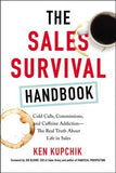 The Sales Survival Handbook: Cold Calls, Commissions, and Caffeine Addiction--The Real Truth about Life in Sales by Kupchik, Ken